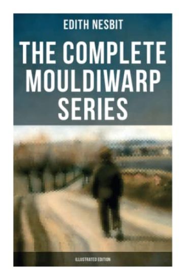 The Complete Mouldiwarp Series (Illustrated Edition): The Journey Back In Time (Children's Fantasy Classics)