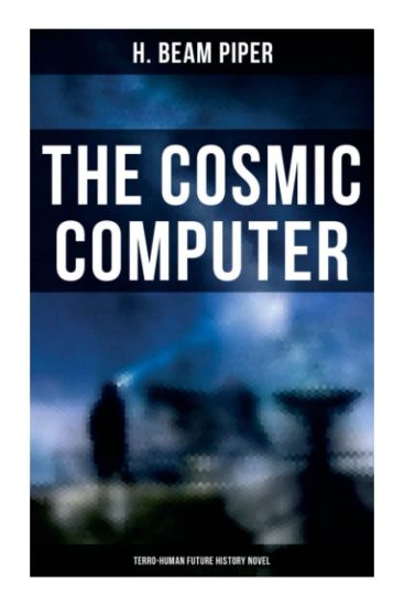 The Cosmic Computer: Terro-Human Future History Novel
