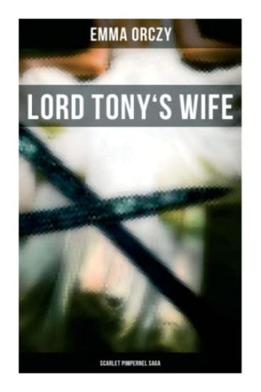 Lord Tony's Wife: Scarlet Pimpernel Saga