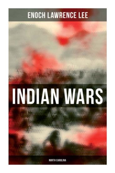 Indian Wars: North Carolina: Cherokee War, Tuscarora War, Cheraw Wars, French and Indian War - With Original Photos & Maps