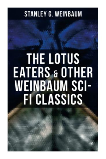 The Lotus Eaters & Other Weinbaum Sci-Fi Classics