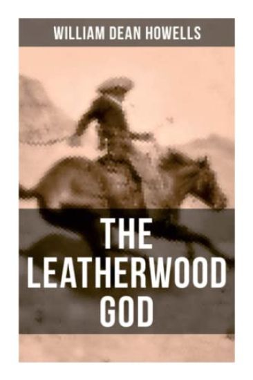 The Leatherwood God: The Legend of Joseph C. Dylkes - Historical Novel: Story of the incredible messianic figure in the early settlement of the Ohio C
