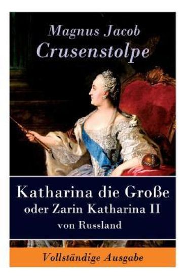 Katharina die Große - oder Zarin Katharina II von Russland