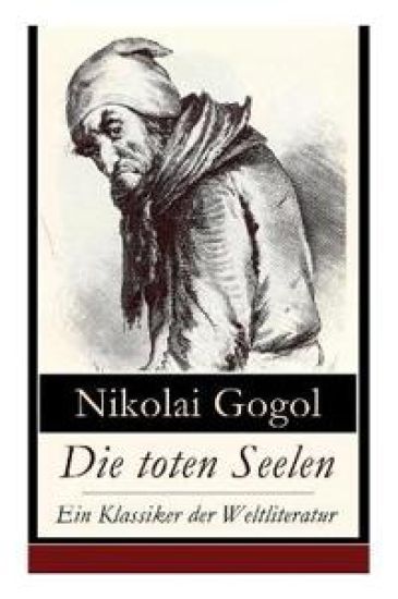 Die toten Seelen - Ein Klassiker der Weltliteratur