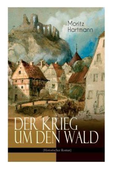Der Krieg um den Wald (Historischer Roman)