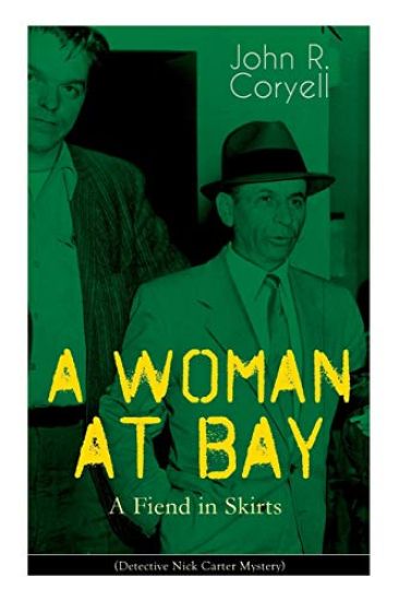 A WOMAN AT BAY - A Fiend in Skirts (Detective Nick Carter Mystery)