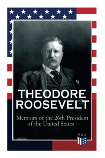 THEODORE ROOSEVELT - Memoirs of the 26th President of the United States