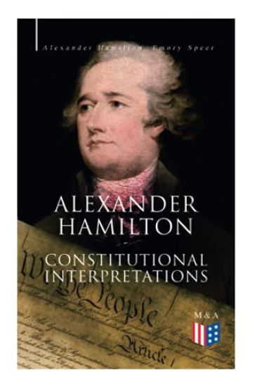 Alexander Hamilton: Constitutional Interpretations