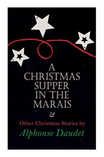 Christmas Supper in the Marais & Other Christmas Stories by Alphonse Daudet