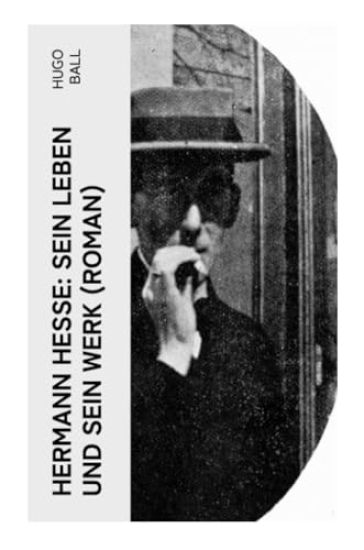 Hermann Hesse: Sein Leben und sein Werk (Roman)