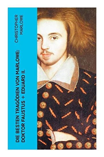 Die besten Tragödien von Marlowe: Doktor Faustus + Eduard II.