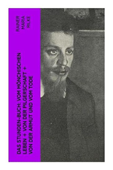 Das Stunden-Buch: Vom mönchischen Leben + Von der Pilgerschaft + Von der Armut und vom Tode