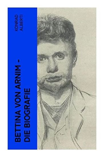 Bettina von Arnim - Die Biografie