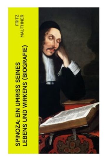 Spinoza: Ein Umriss seines Lebens und Wirkens (Biografie)