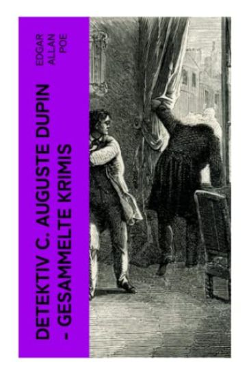 Detektiv C. Auguste Dupin - Gesammelte Krimis
