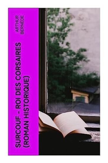 Surcouf - Roi des corsaires (Roman historique)