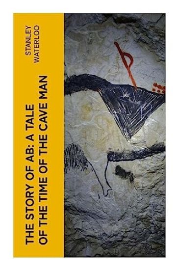The Story of Ab: A Tale of the Time of the Cave Man