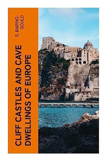 Cliff Castles and Cave Dwellings of Europe