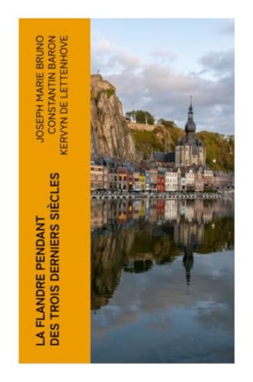 La Flandre pendant des trois derniers siècles