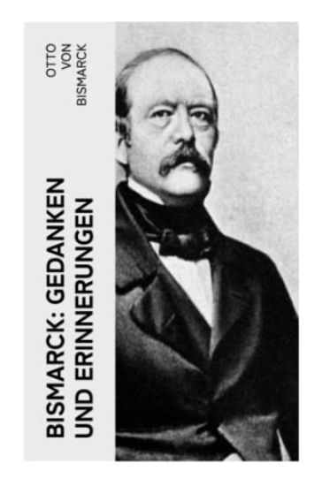 Bismarck: Gedanken und Erinnerungen