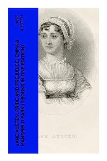 Jane Austen: Pride and Prejudice, Emma & Mansfield Park (3 Books in One Edition)