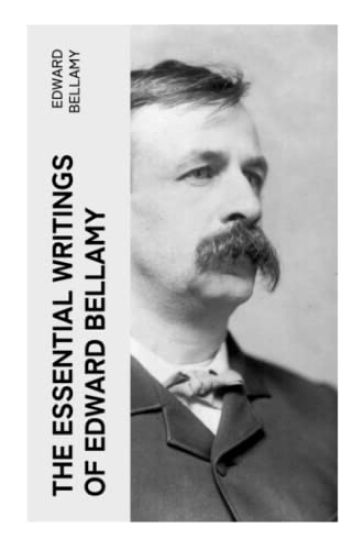 The Essential Writings of Edward Bellamy