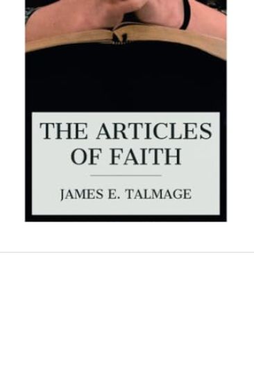 The Articles of Faith: A Series of Lectures on the Principal Doctrines of the Church of Jesus Christ of Latter-Day Saints
