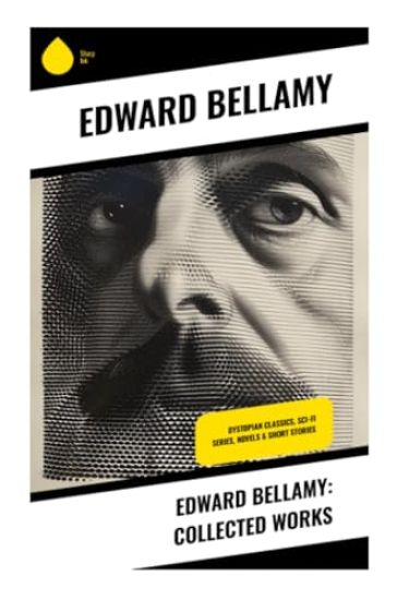 Edward Bellamy: Collected Works