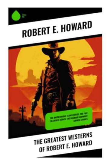 The Greatest Westerns of Robert E. Howard