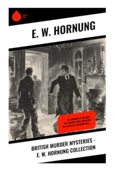 British Murder Mysteries - E. W. Hornung Collection