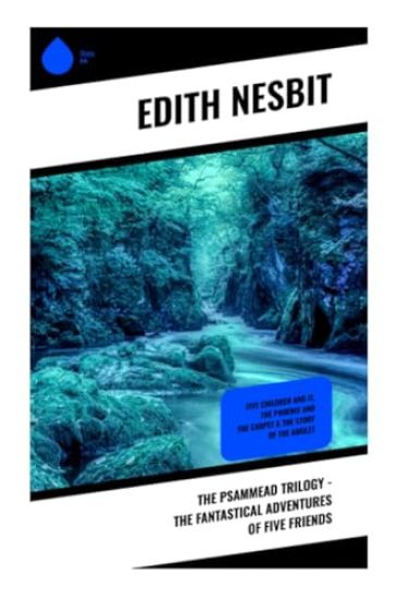 The Psammead Trilogy - The Fantastical Adventures of Five Friends