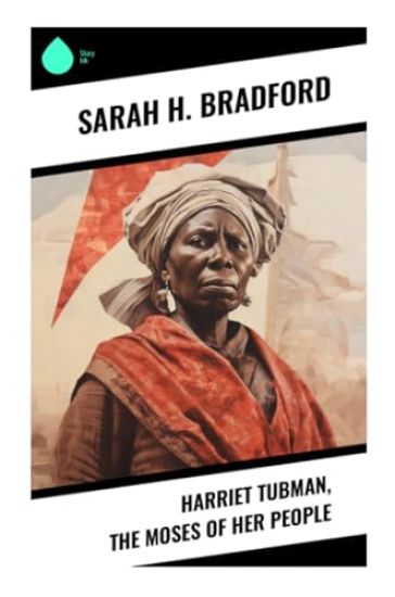 Harriet Tubman, The Moses of Her People
