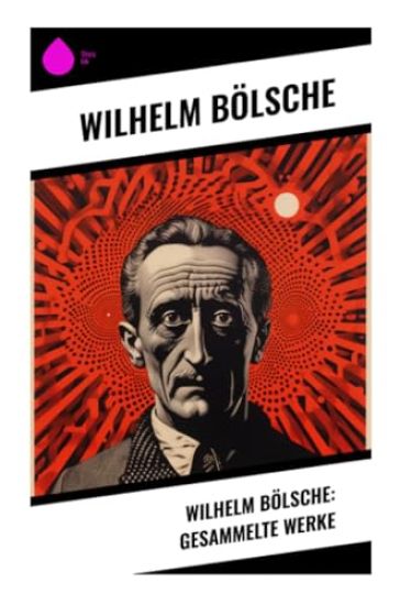 Wilhelm Bölsche: Gesammelte Werke