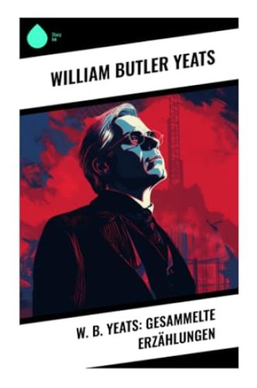 W. B. Yeats: Gesammelte Erzählungen