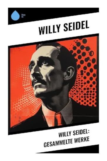 Willy Seidel: Gesammelte Werke