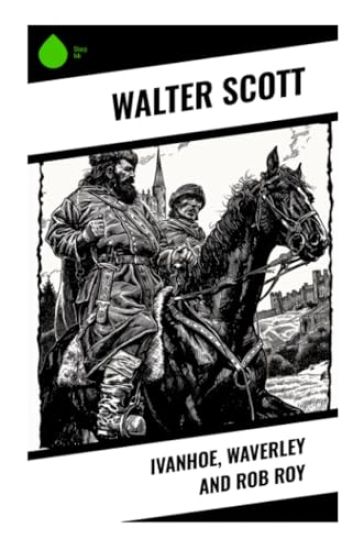 Ivanhoe, Waverley and Rob Roy