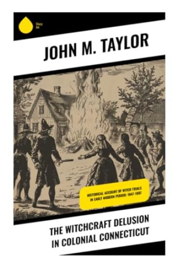 The Witchcraft Delusion in Colonial Connecticut