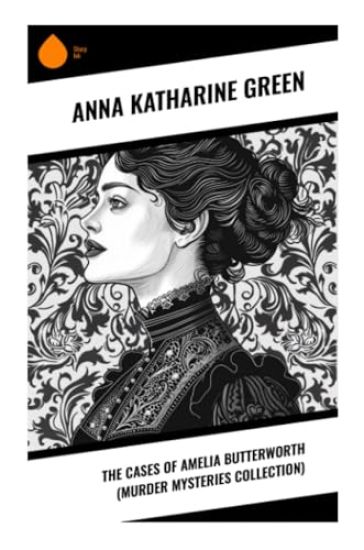 The Cases of Amelia Butterworth (Murder Mysteries Collection)