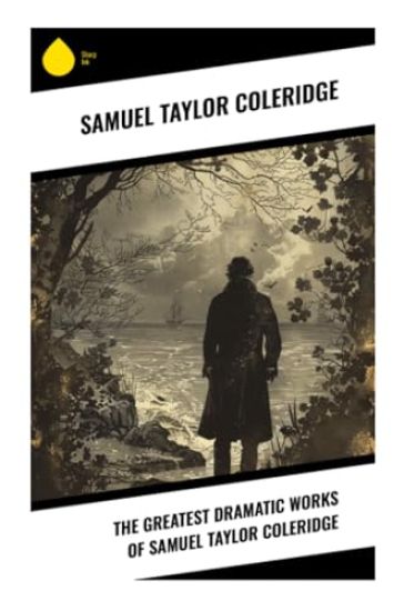 The Greatest Dramatic Works of Samuel Taylor Coleridge