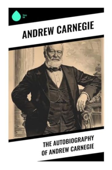 The Autobiography of Andrew Carnegie