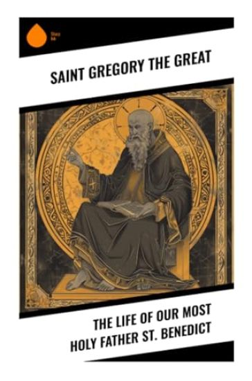 The Life of Our Most Holy Father St. Benedict