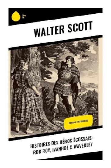 Histoires des héros écossais: Rob Roy, Ivanhoé & Waverley