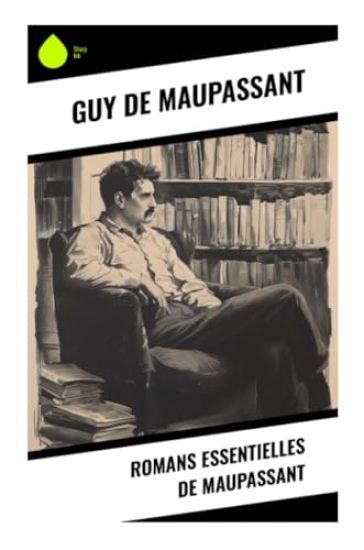 Romans essentielles de Maupassant
