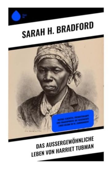 Das außergewöhnliche Leben von Harriet Tubman