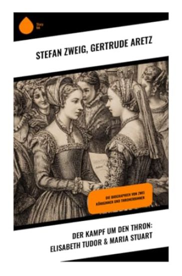 Der Kampf um den Thron: Elisabeth Tudor & Maria Stuart