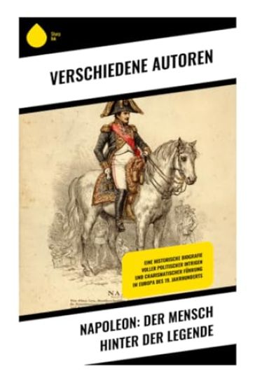 NAPOLEON: Der Mensch hinter der Legende