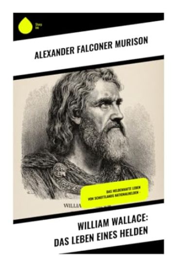 William Wallace: Das Leben eines Helden