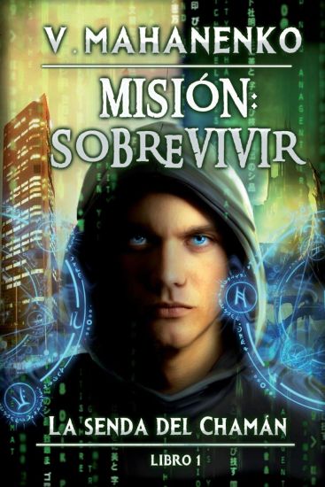 Misión: sobrevivir (La senda del Chamán Libro 1): Serie LitRPG
