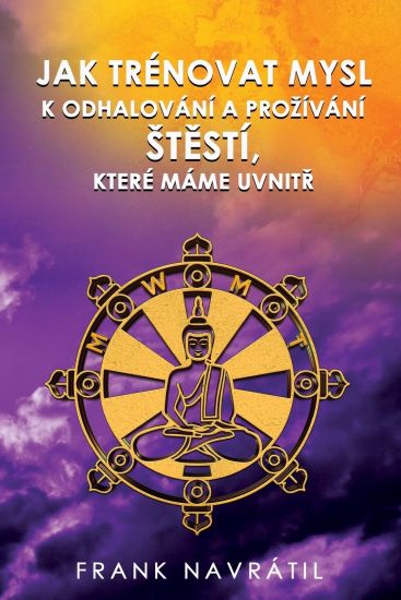Jak Trénovat Mysl K Odhalování a Prozívání StEstí, Které Máme UvnitR