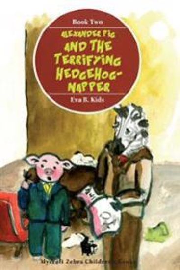 Alexander Pig and the Terrifying Hedgehog-napper